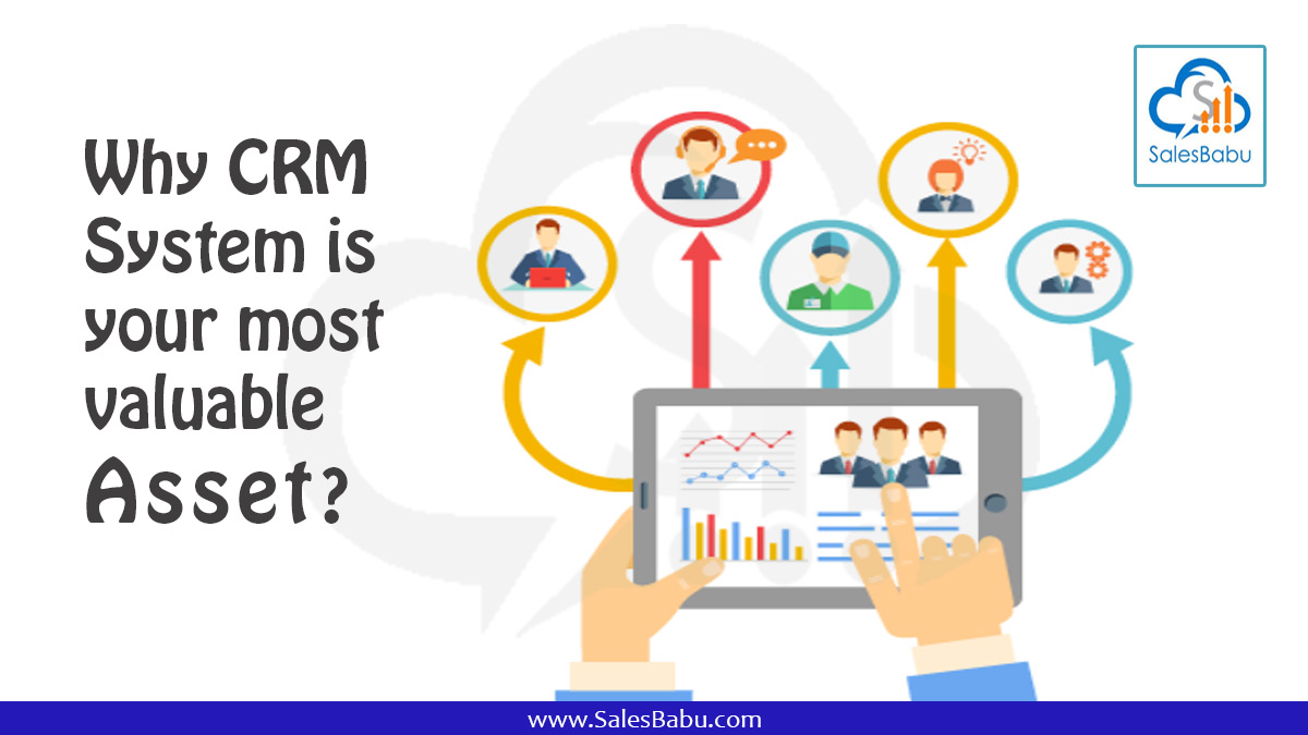 4 Reasons Why Your CRM System is Your Most Valuable Asset