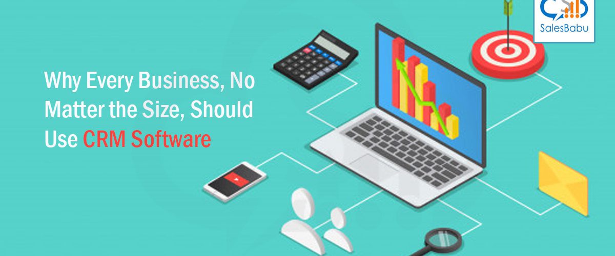 Why Every Business, No Matter the Size, Should Use CRM Software : SalesBabu.com