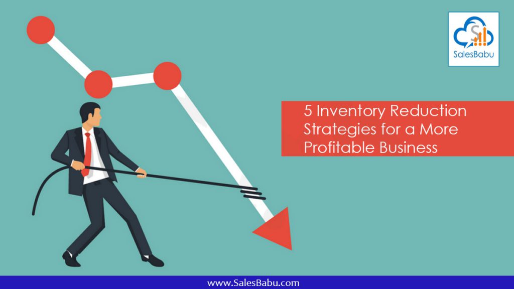 5 Inventory Reduction Strategies For A More Profitable Business