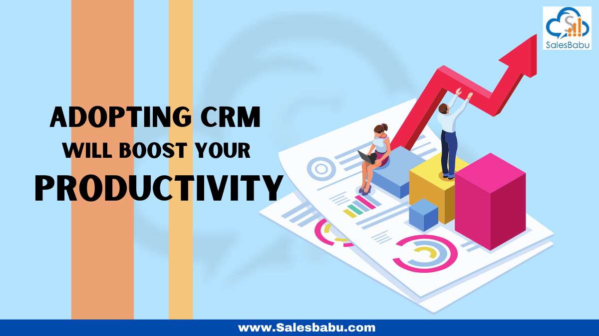 7 Ways To Boost Your Productivity By Adopting A CRM