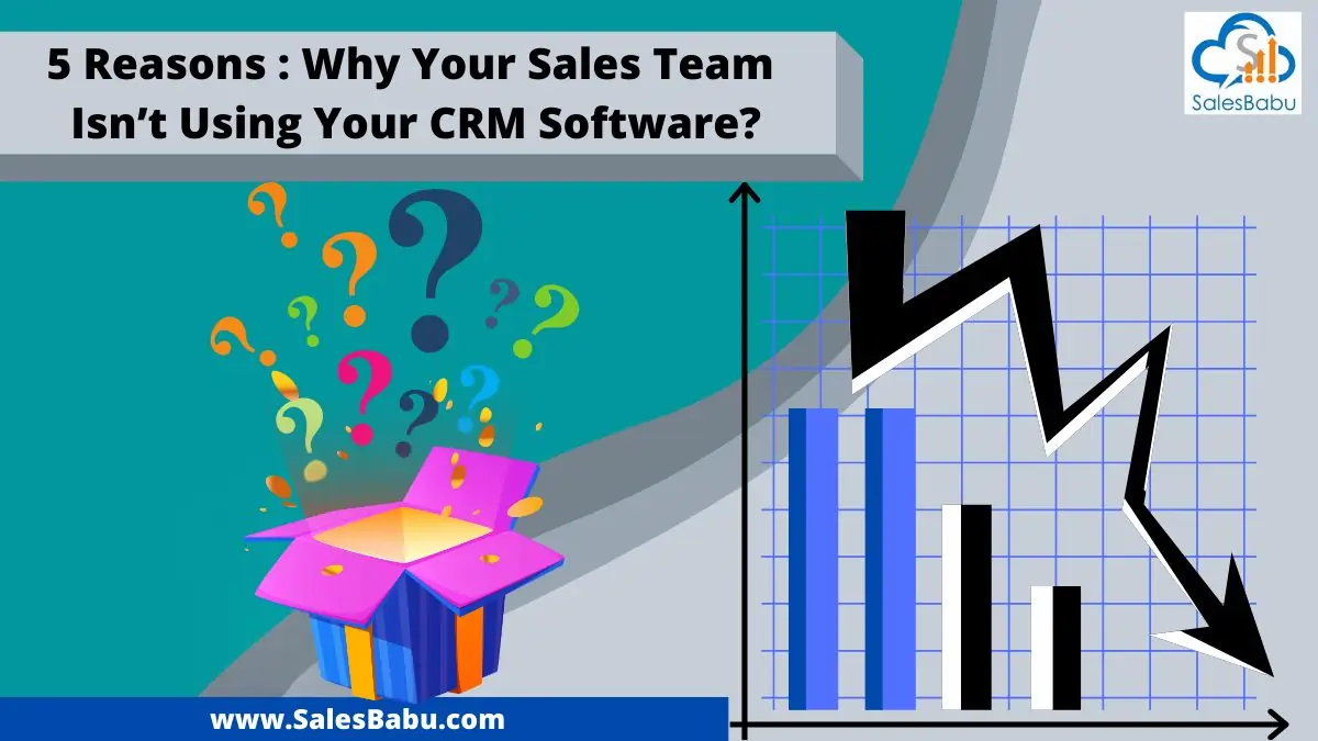 Reasons why your sales team is not using your CRM