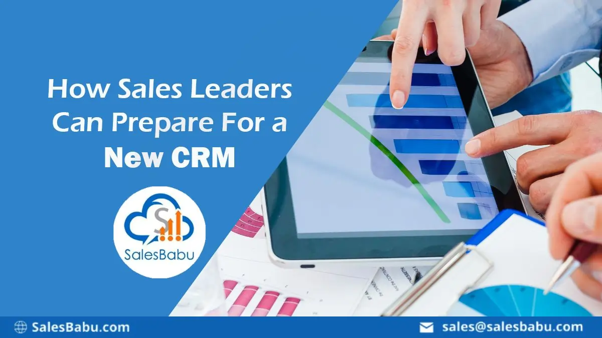 How Sales Leaders Can Prepare For a New CRM : SalesBabu.com